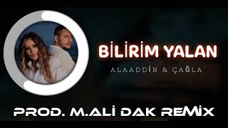 Alaaddin & Çağla - Bilirim Yalan [Prod. M.Ali Dak Remix]✓ Resimi