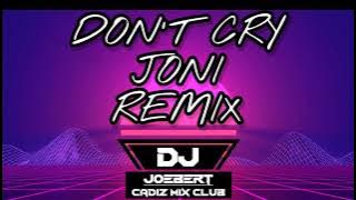 DON T CRY JONI REMIX DJ JOEBERT FT DJ JHEN EXCLUSIVE REMIX BFMR CMC TEAM TAGAY DJS