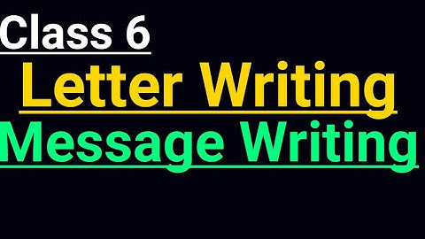 Class 6, (1) How To Write  A Letter and (2) Message Writing