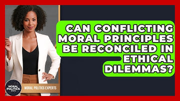 Can Conflicting Moral Principles Be Reconciled In Ethical Dilemmas? - Moral Politics Experts