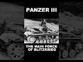 PANZER III: THE MAIN FORCE OF BLITZKRIEG