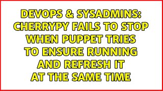 Famous cherrypy fails to stop when puppet tries to ensure running and refresh it at the same time Net Worth