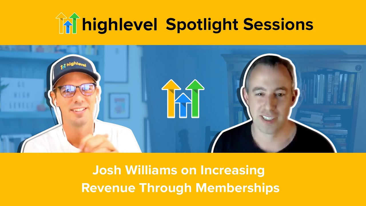 HighLevel Spotlight Sessions with Josh Williams on Increasing Revenue Through Memberships