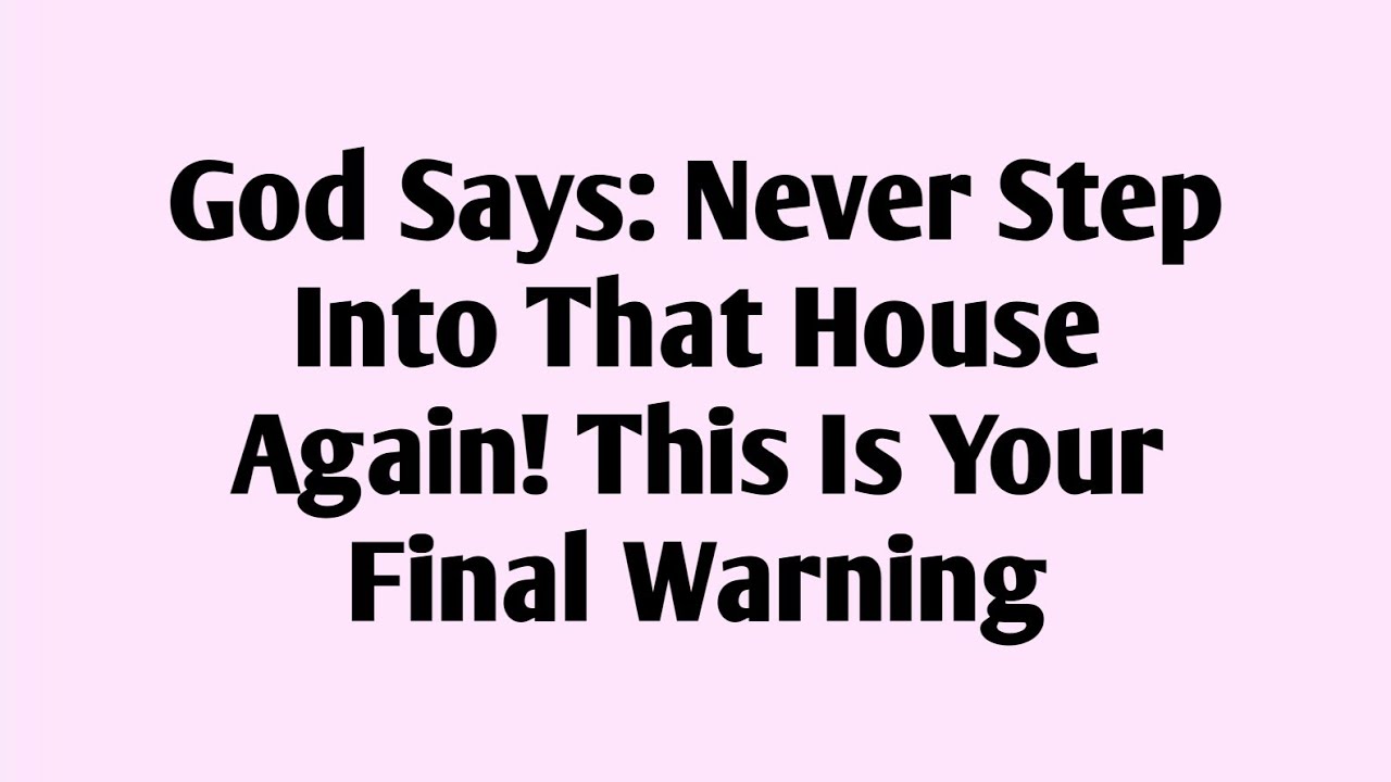 💫God Says: Never Step Into That House Again! This Is Your Final Warning