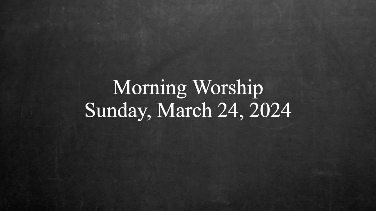 Morning Worship - March 24, 2024 - YouTube