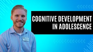 Cognitive Development in Adolescence