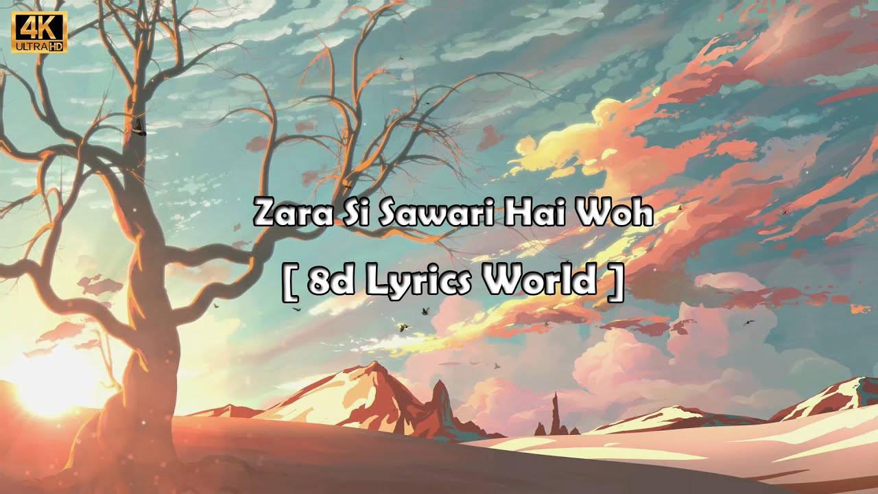 4k Zara Si Sawari Hai Woh Lyrics  8d Audio  video  8d Lyrics Song