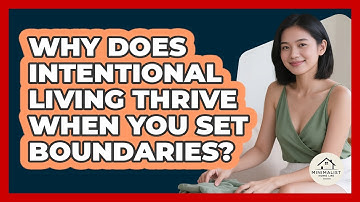Why Does Intentional Living Thrive When You Set Boundaries? - Minimalist Home Life