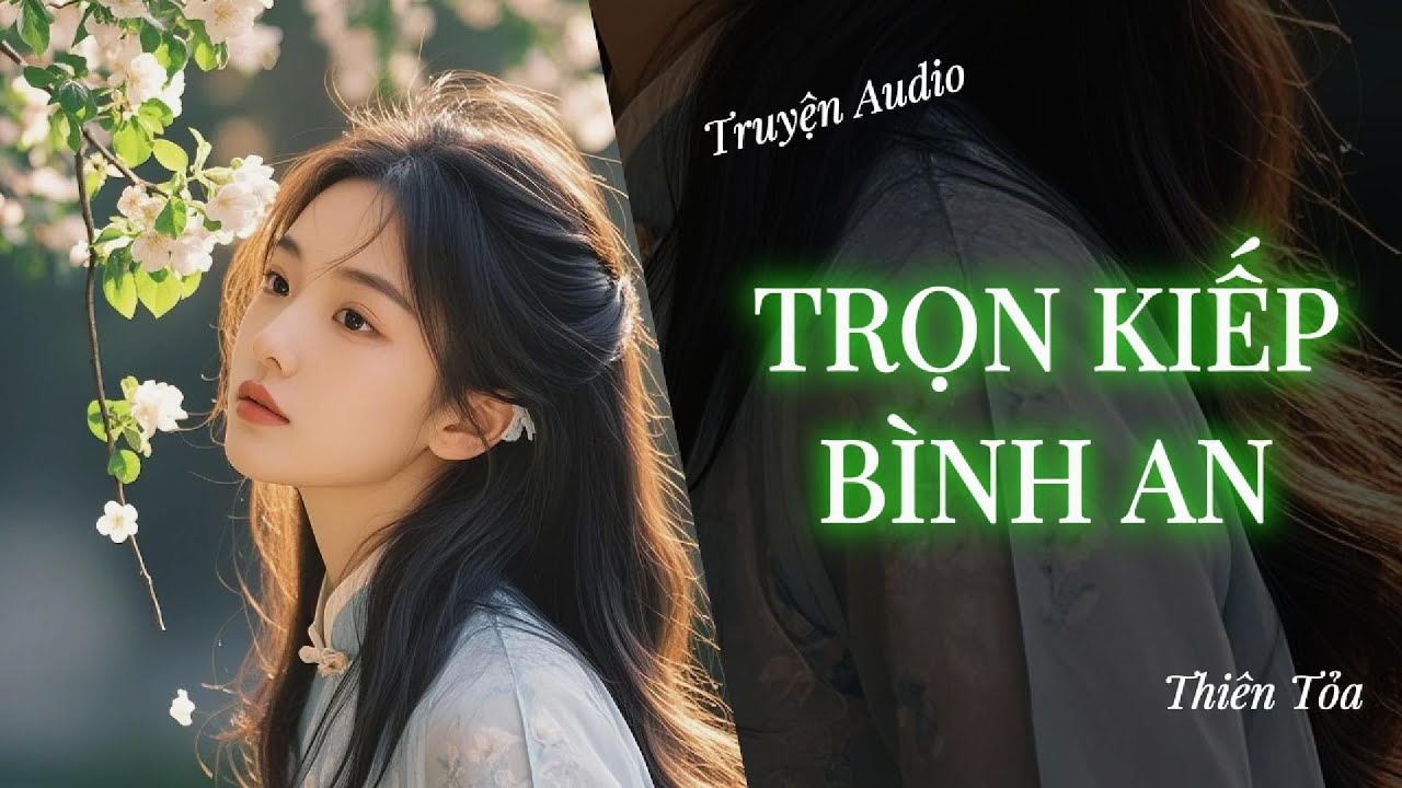 [Truyện Audio] TRỌN KIẾP BÌNH AN || Thiên Tỏa
