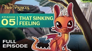 The Two Princes | Episode 5: That Sinking Feeling | Gimlet