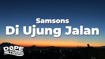Di Ujung Jalan - Samsons (Lirik Lagu/Lyrics)