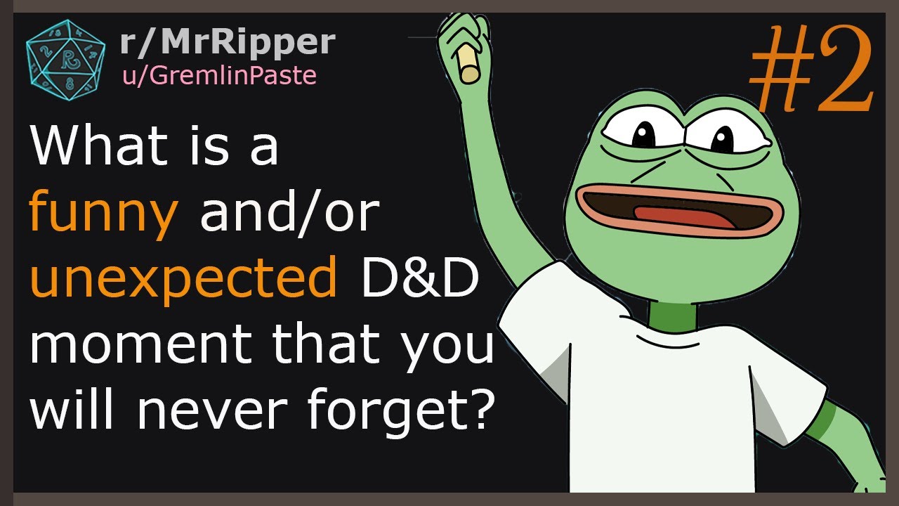 What is a funny and/or unexpected D&D moment that you will never forget? part 2 