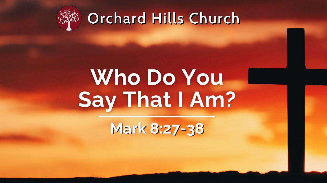 Who Do You Say That I Am? | Mark 8:27-38 | 10-20-2024 OHC Worship ...