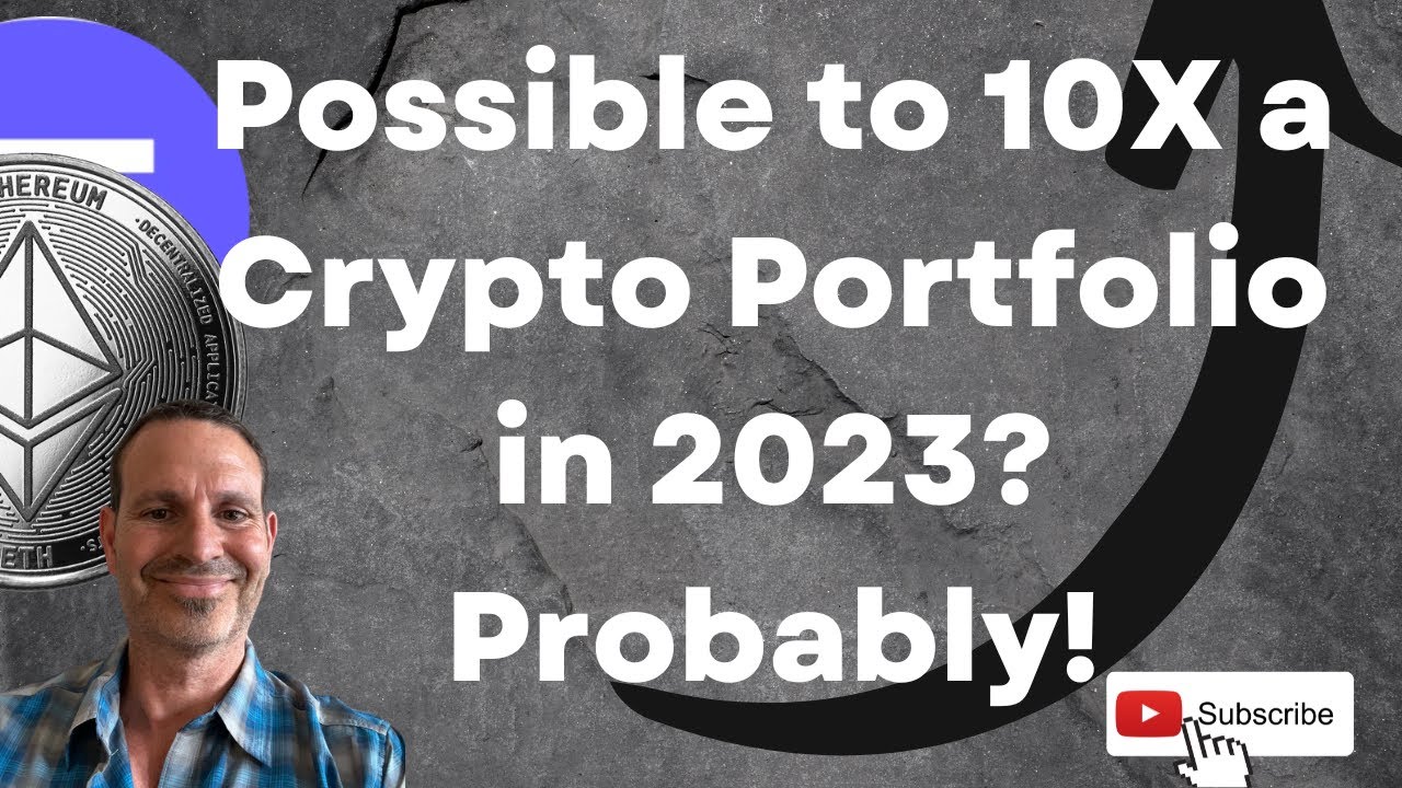 Is Possible to 10X a Crypto Portfolio in 2023? I believe so and I ...