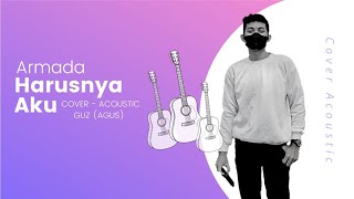 Cover Akustik - Harusnya Aku ARMADA ( Lirik Video ) By. Agus.s