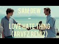 Sam Dew-Love Hate Thing (ARVFZ Remix) Çeviri/Lyrics/Call Me By Your Name Elio&Oliver Edit