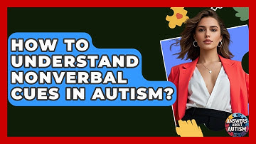 How To Understand Nonverbal Cues In Autism? - Answers About Autism