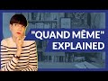 The Real Meaning of Quand Même for English Speakers
