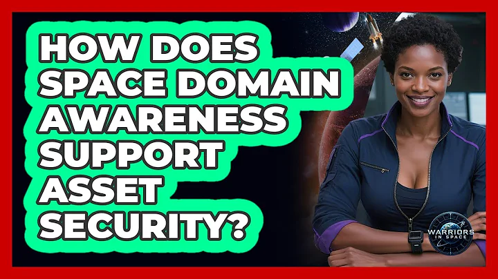 How Does Space Domain Awareness Support Asset Security?