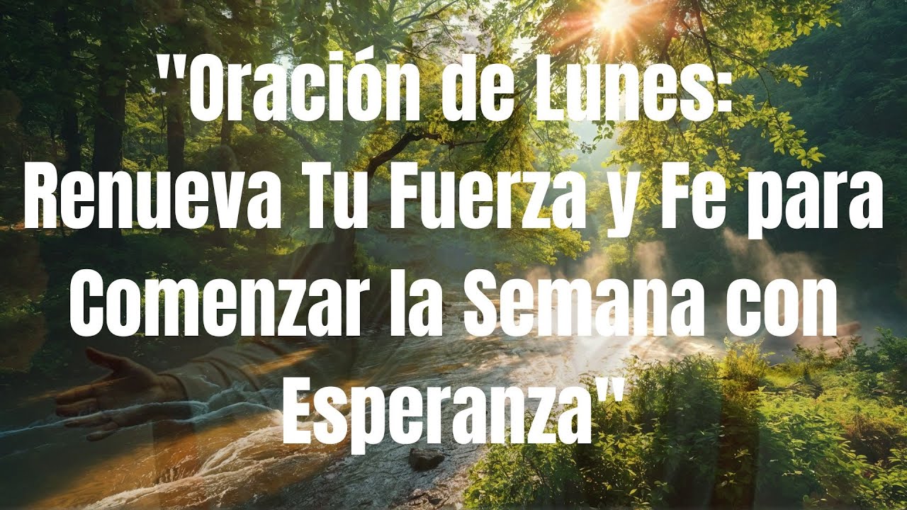 Oración de Lunes Renueva Tu Fuerza y Fe para Comenzar la Semana con ...