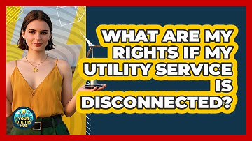 What Are My Rights If My Utility Service Is Disconnected? - Your Utilities Hub