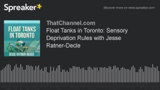 Float Tanks in Toronto: Sensory Deprivation Rules with Jesse Ratner-Decle
