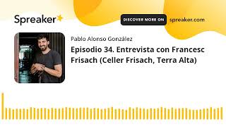 Vino al Natural. Episodio 34. Entrevista con Francesc Frisach (Celler Frisach, Terra Alta)