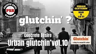🟡 Urban Glutchin’ vol.10– Concrete Desire