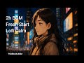 2H Fresh Start Lofi Calm 🌙｜Night Focus & Relax BGM