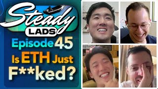 Steady Lads #45 • Is ETH Just F**ked?!