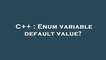 C++ : Enum variable default value?