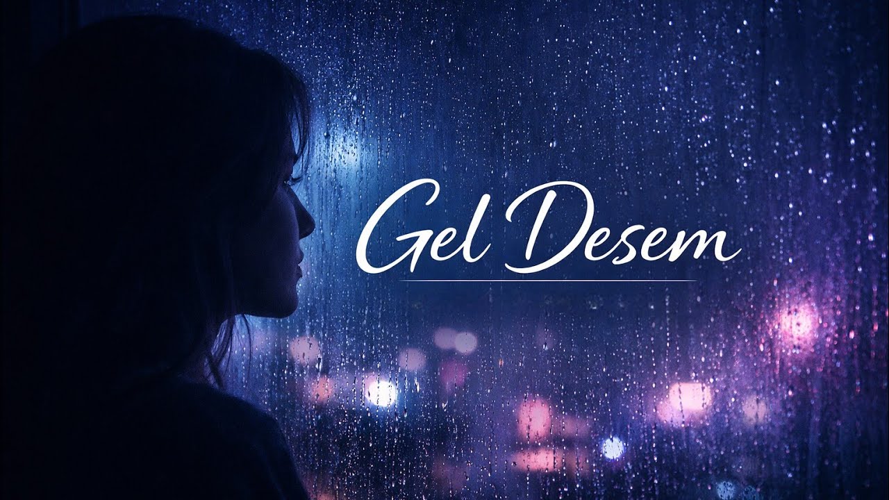 Gel Desem | Duygusal Türk Slow