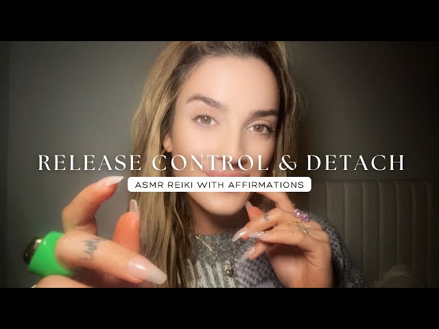 Reiki ASMR to Release Control and Let Go, Detach from Outcomes with Affirmations