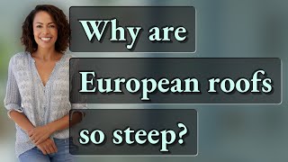Why are European roofs so steep?