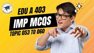 📚 EDU A 403 MCQs | Topics 053 to 060 🎓 #edua403 #virtualuniversity #impmcqs