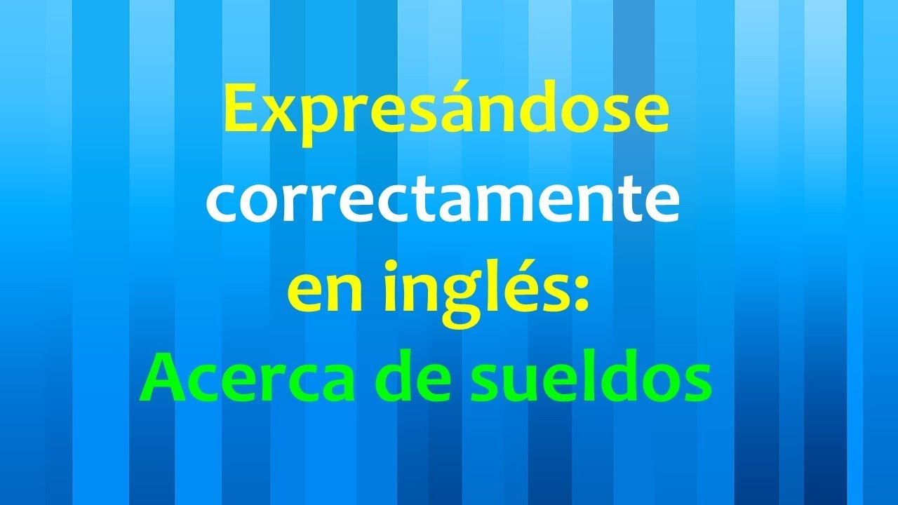 Expresándose correctamente en inglés: Acerca de sueldos - YouTube