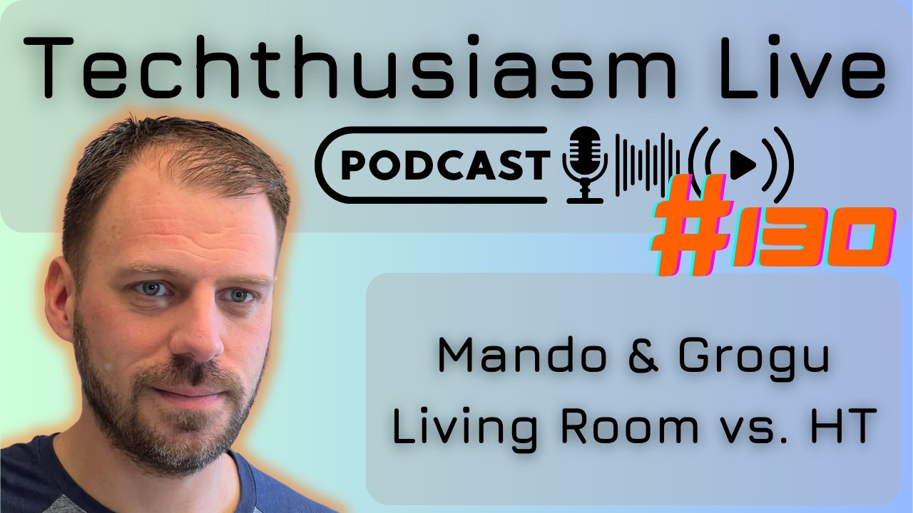 Mandalorian & Grogu Watched! Living Room vs. Dedicated Room | Techthusiasm Live Podcast #130