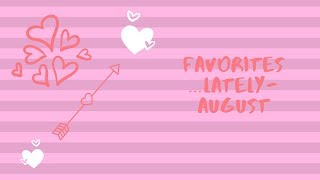 Favorites ...Lately- August