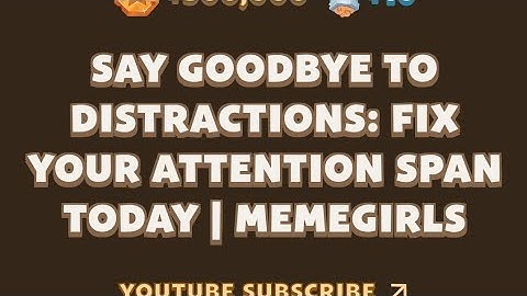 Say Goodbye to Distractions: Fix Your Attention Span Today | MemeGirls video code