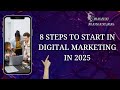 How to Start a Career in Digital Marketing in 2025 /8 Steps to Start in Digital Marketing in 2025 !