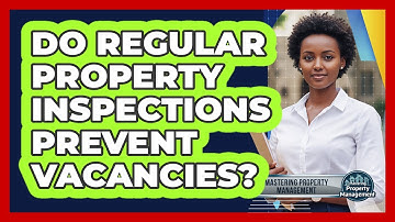 Do Regular Property Inspections Prevent Vacancies?