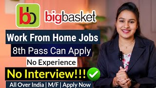 Bigbasket Work From Home Job 2026 Latest Wfh Job Update Apply Now Freshers Eligible