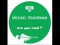 Michael Tsukerman - Are You Mad (p.h.a.t.t. remix)