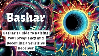 Bashar's Guide to Raising Your Frequency and Becoming a Sensitive Receiver