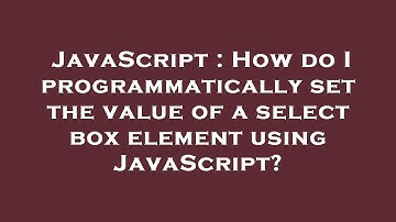 JavaScript : How do I programmatically set the value of a select box element using JavaScript?
