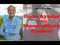 Como Ayudar a un Hipocondríaco Ansioso