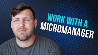 Micromanaging Boss: How to Work with a Bad Boss