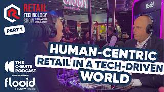 Retail Technology Show Part 1 of 4 - Human‑Centric Retail in a Tech‑Driven World