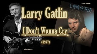 Miniatura del video "Larry Gatlin - I Don't Wanna Cry (1977)"