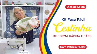 KIT FAÇA FÁCIL - Cestinha de forma RÁPIDA e FÁCIL | Dica de Sexta